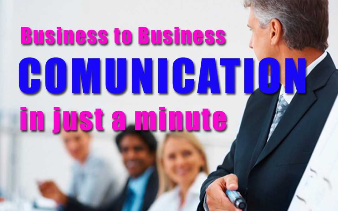 Business to business communication in just a minute