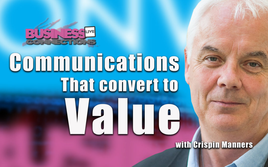 Making sure your communications convert to value Crispin Manners