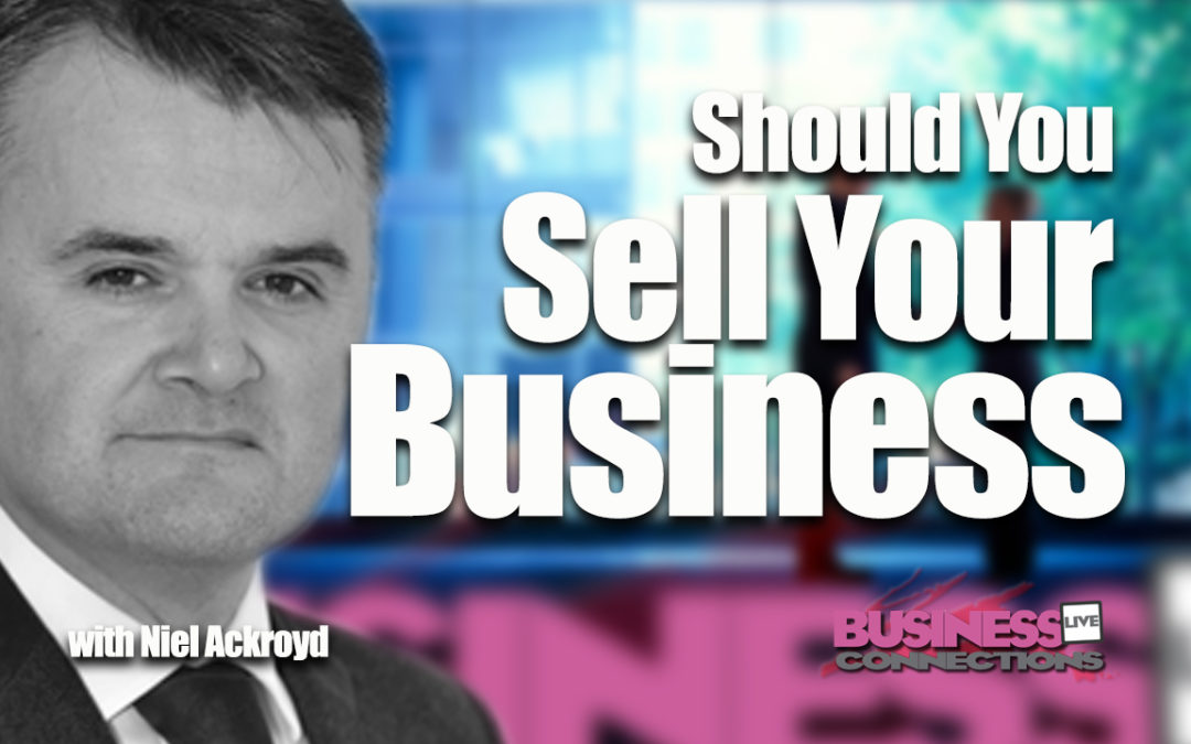 Should you sell your Business Neil Ackroyd