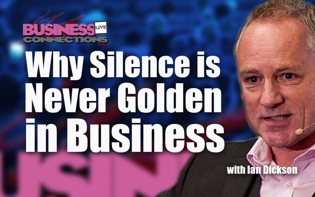 Why Silence is never golden in business with Ian Dickson and Steve Hyland
