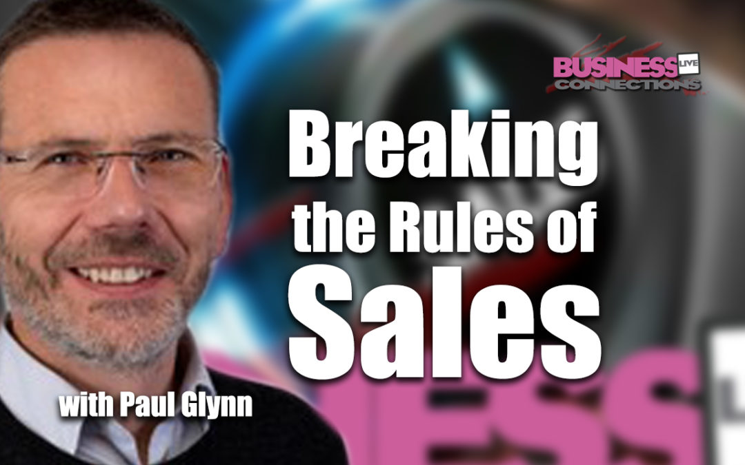 Breaking the rules of sales Paul Glynn