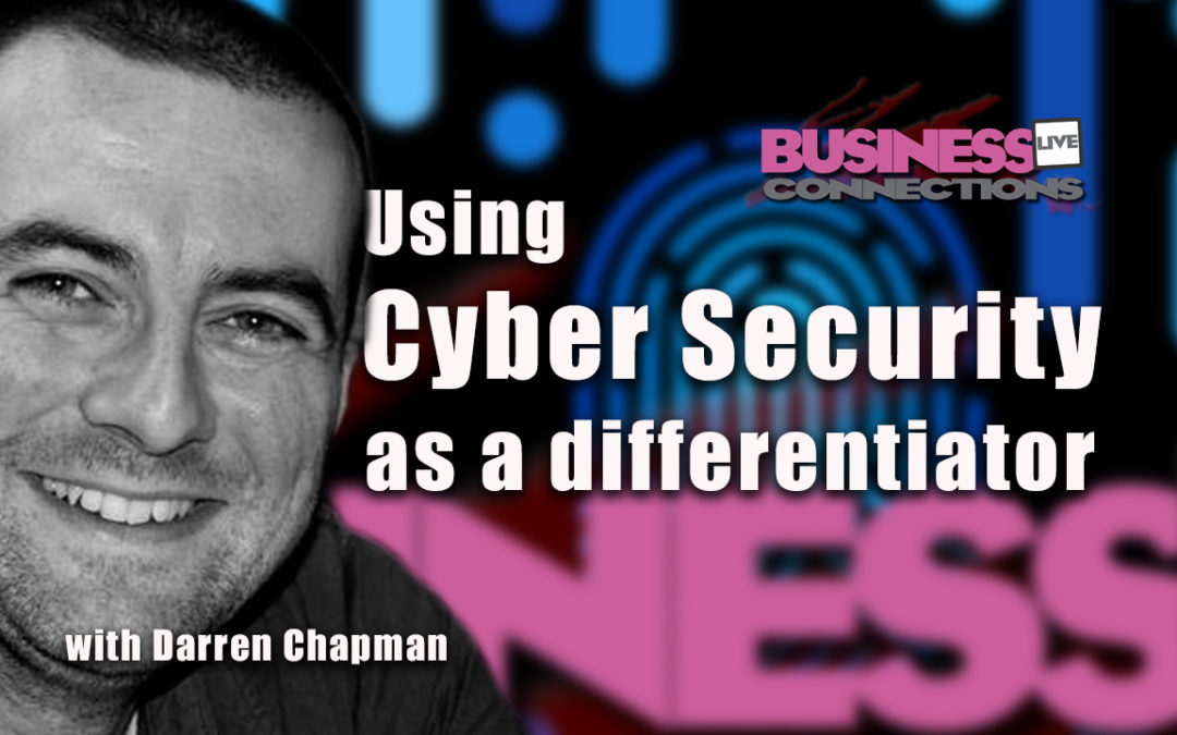 Using Cyber Security as a differentiator with Darren Chapman