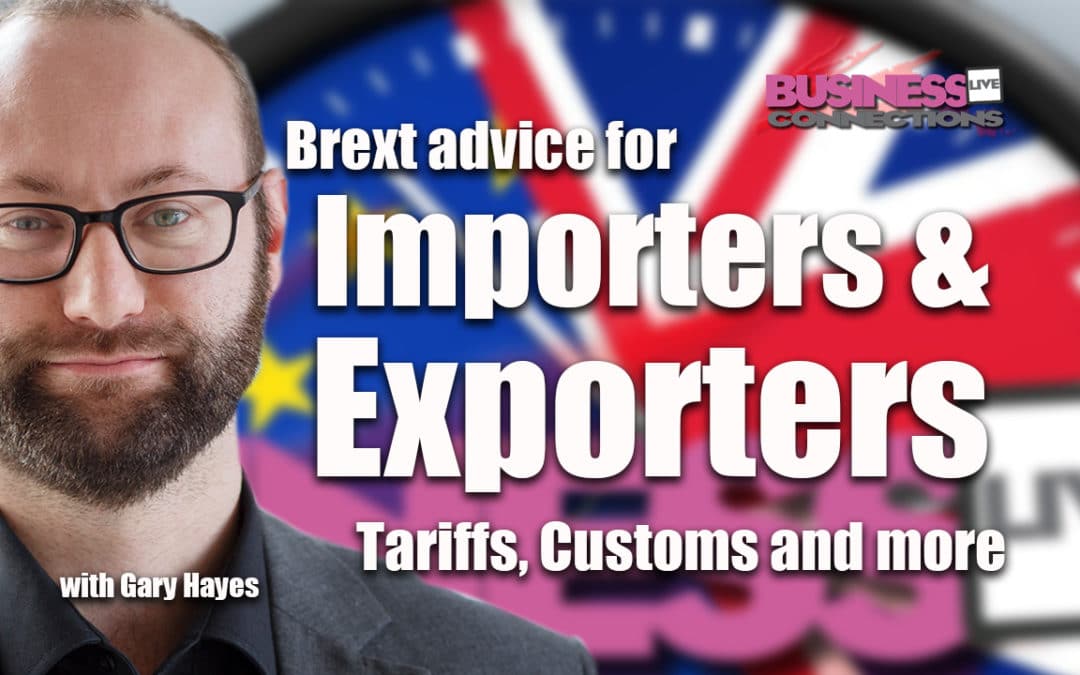 BREXIT ADVICE FOR IMPORTERS & EXPORTERS – TARIFFS, CUSTOMS & MORE Gary Hayes