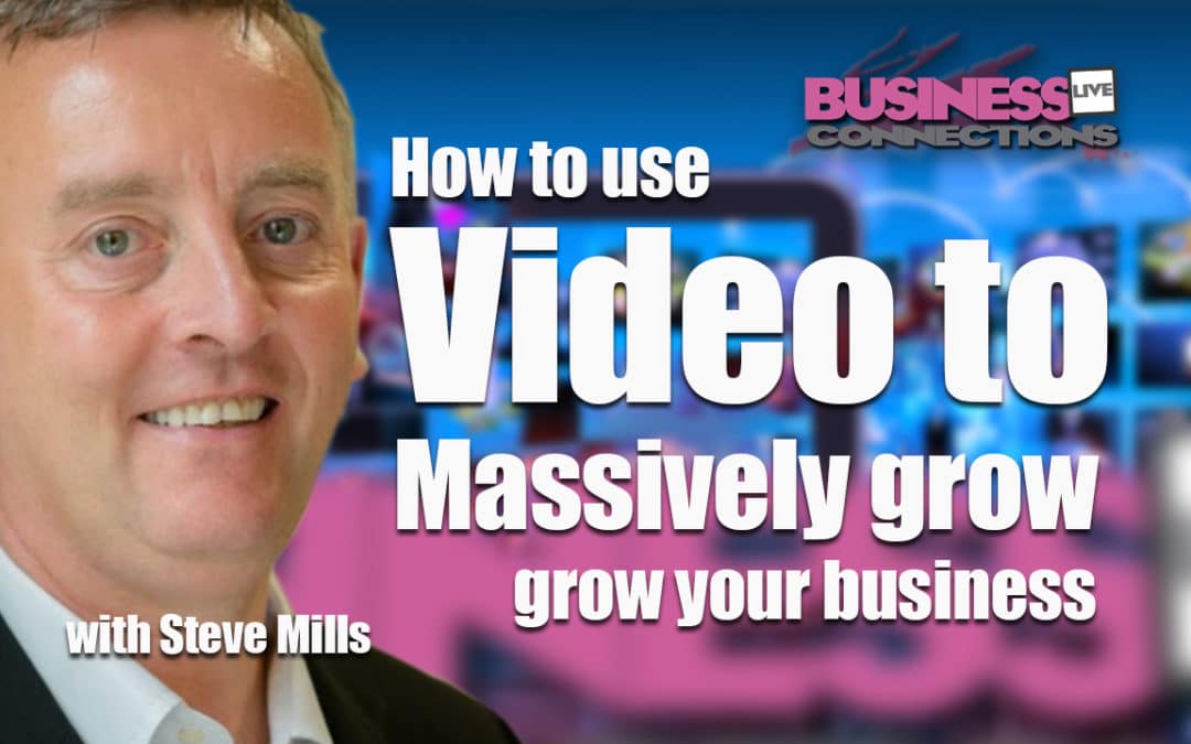 Steve Mills talks about how to use video to massively grow your business